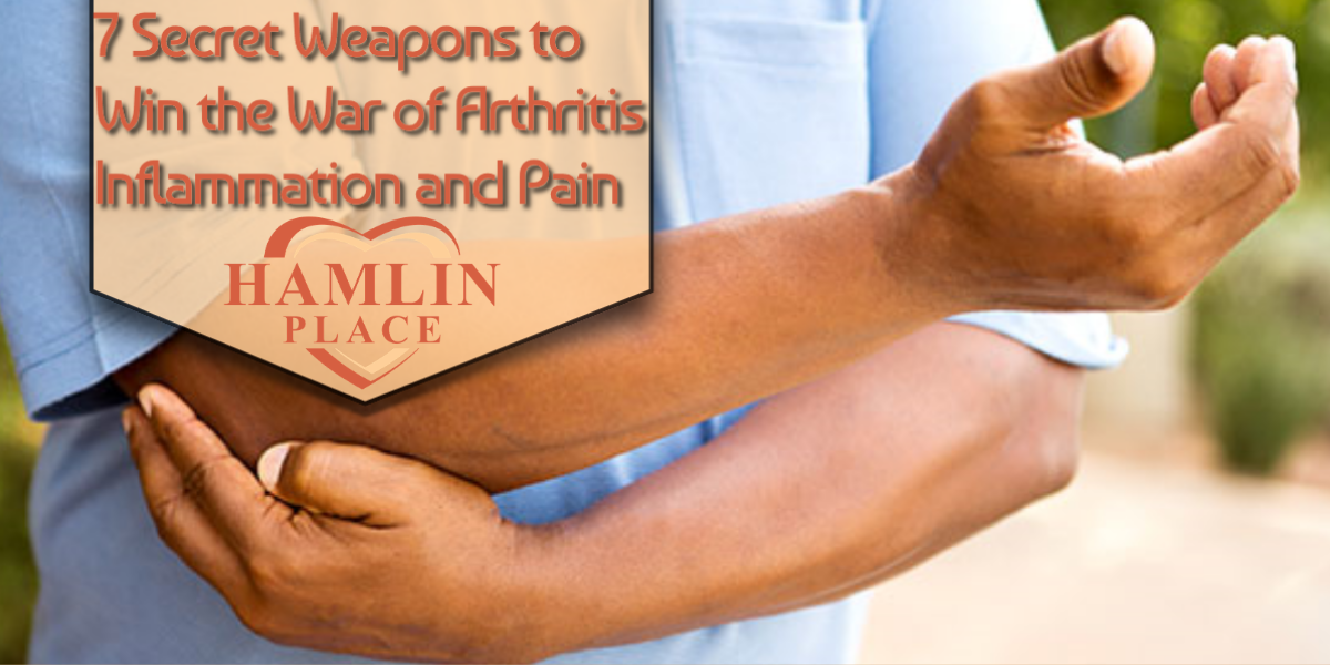 7 Secret Weapons To Win The War Of Arthritis Inflammation And Pain