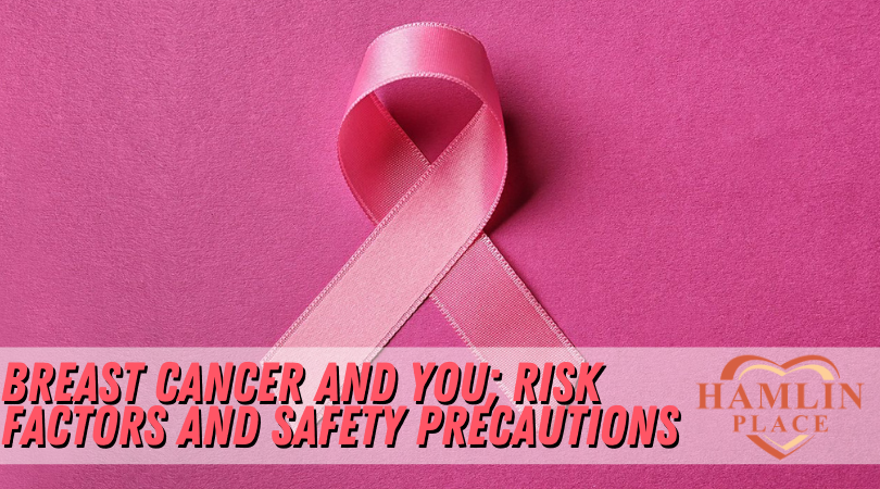 Breast Cancer And You; Risk Factors And Safety Precautions