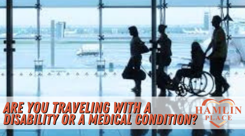 Are You Traveling With A Disability Or A Medical Condition?
