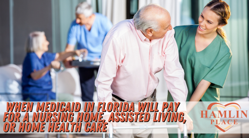 When Medicaid In Florida Will Pay For A Nursing Home, Assisted Living, Or Home Health Care